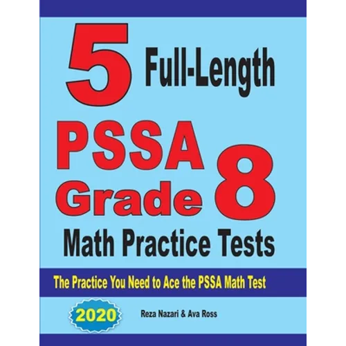 5 Full-Length PSSA Grade 8 Math Practice Tests: The Practice You Need to Ace the PSSA Math Test