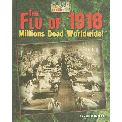 The Flu of 1918: Millions Dead Worldwide!