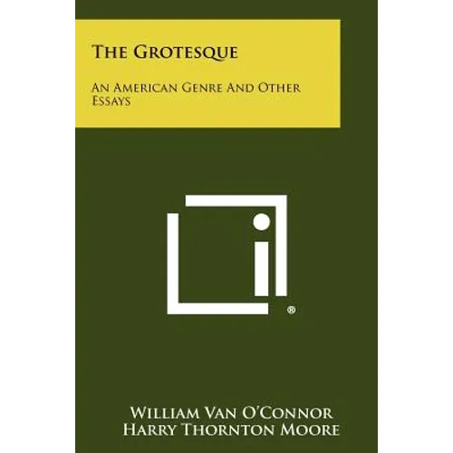 The Grotesque: An American Genre And Other Essays