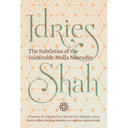 The Subtleties of the Inimitable Mulla Nasrudin
