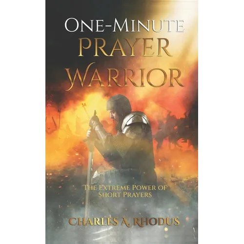One-Minute Prayer Warrior: The Extreme Power of Short Prayers
