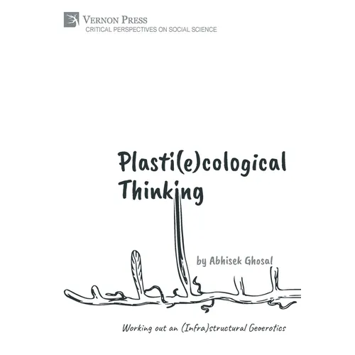Plasti(e)cological Thinking: Working out an (Infra)structural Geoerotics
