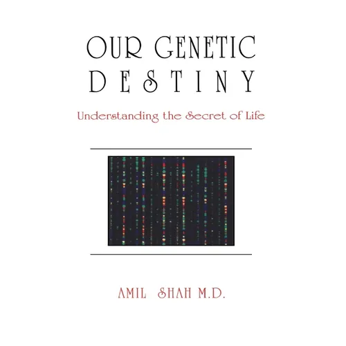 Our Genetic Destiny: Understanding the Secret of Life