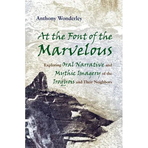 At the Font of the Marvelous: Exploring Oral Narrative and Mythic Imagery of the Iroquois and Their Neighbors