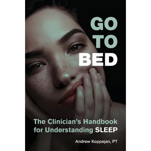 Go To Bed: The Clinician's Handbook for Understanding Sleep