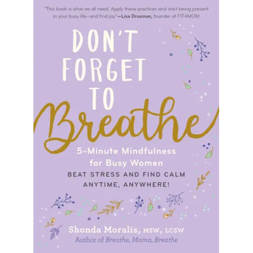 Don't Forget to Breathe: 5-Minute Mindfulness for Busy Women - Beat Stress and Find Calm Anytime, Anywhere!