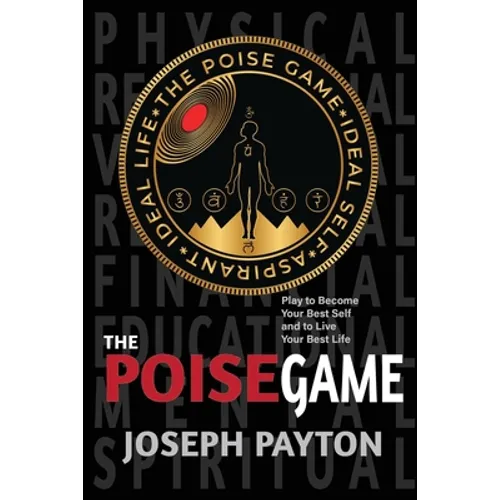 The Poise Game: Play to Become Your Best Self and to Live Your Best Life