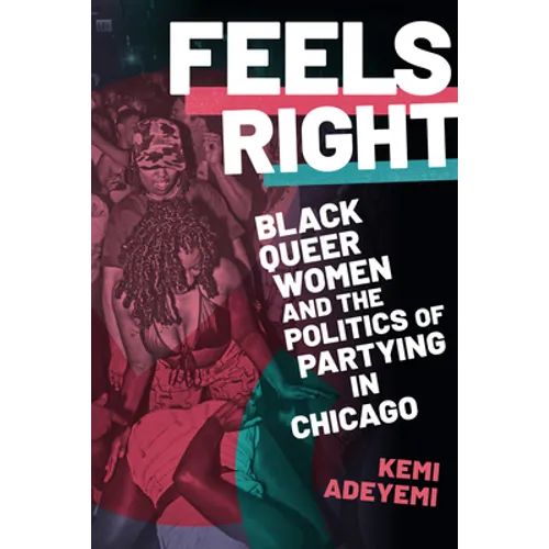 Feels Right: Black Queer Women and the Politics of Partying in Chicago