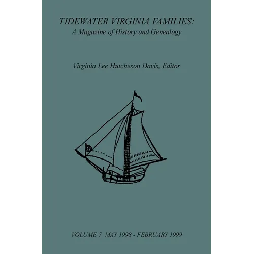 Tidewater Virginia Families: A Magazine of History and Genealogy, Volume 7, May 1998-Feb 1999