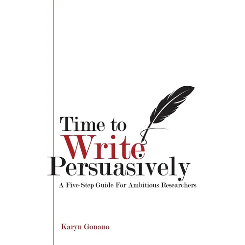 Time to Write Persuasively: A five-step guide for ambitious researchers