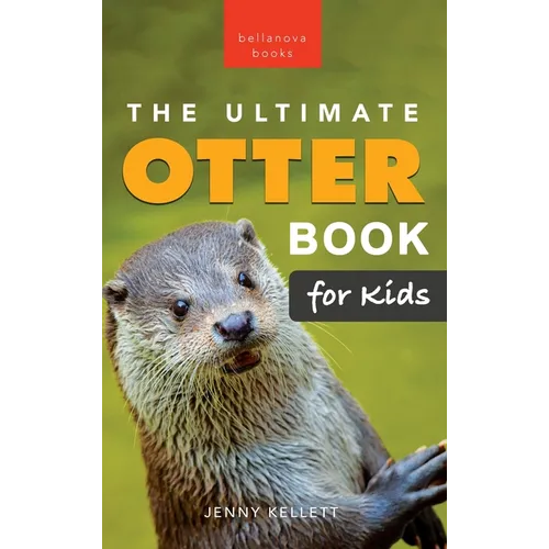The Ultimate Otter Book for Kids: 100+ Amazing Otter Photos, Facts, Quiz & More