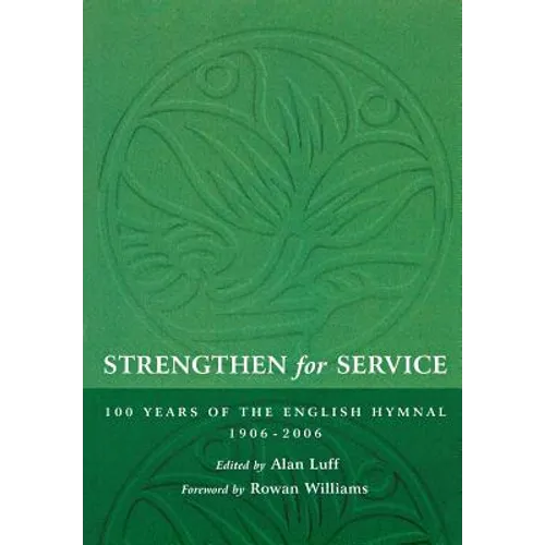 Strengthen for Service: One Hundred Years of the English Hymnal 1906-2006