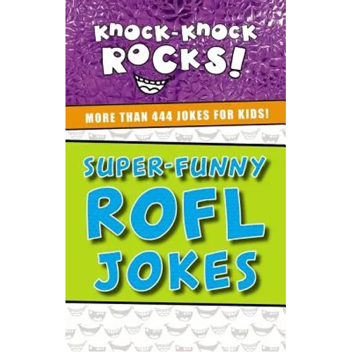 Super-Funny Rofl Jokes: More Than 444 Jokes for Kids
