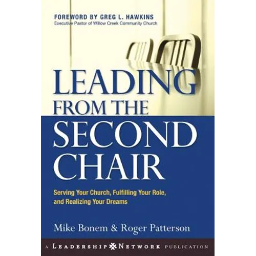 Leading from the Second Chair: Serving Your Church, Fulfilling Your Role, and Realizing Your Dreams
