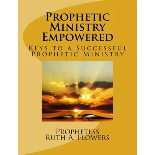 Prophetic Ministry Empowered: Keys to a Successful Prophetic Ministry