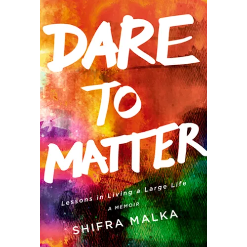 Dare to Matter: Lessons in Living a Large Life: A Memoir