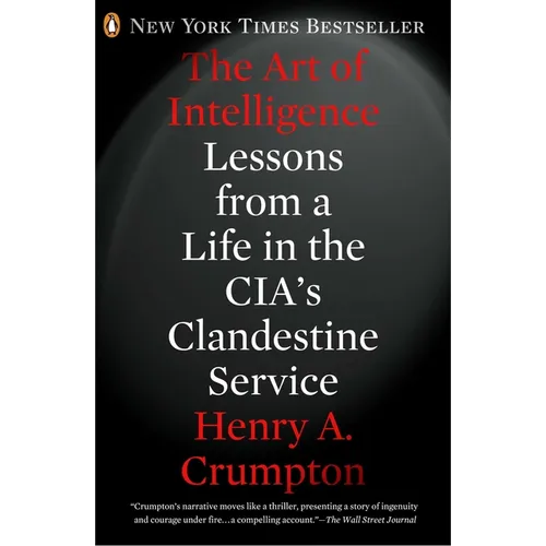 The Art of Intelligence: Lessons from a Life in the Cia's Clandestine Service