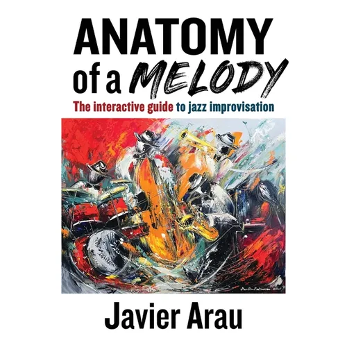 Anatomy of a Melody: The Interactive Guide to Jazz Improvisation - Hardcover
