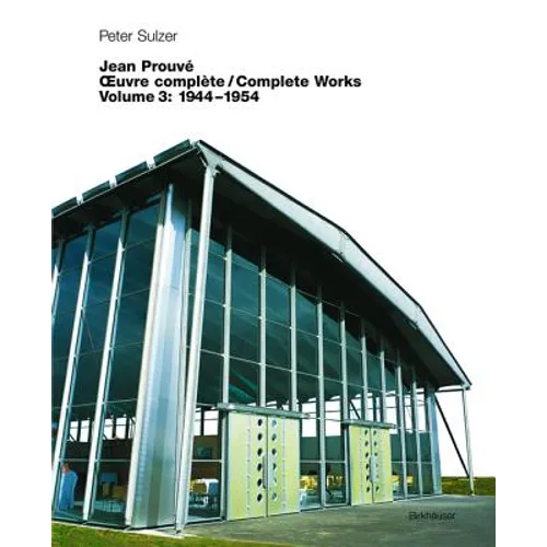 Jean Prouvé - Oeuvre Complète / Complete Works: Volume 3: 1944-1954