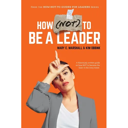 How (NOT) To Be A Leader