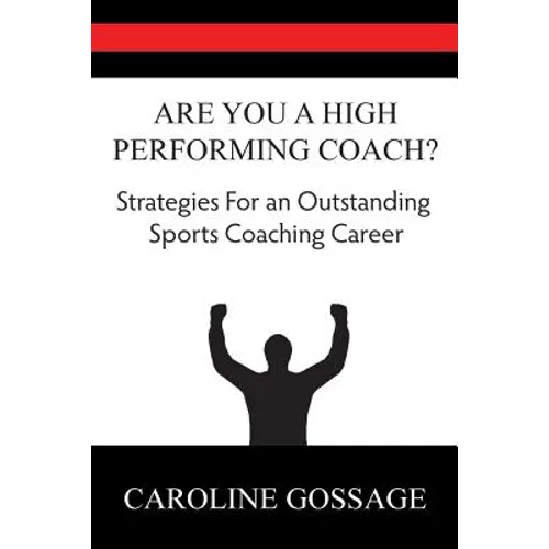 Are You A High Performing Coach?: Strategies for an Outstanding Sports Coaching Career