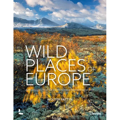 Wild Places of Europe: Astounding Views of the Continent's Most Beautiful Nature Sites