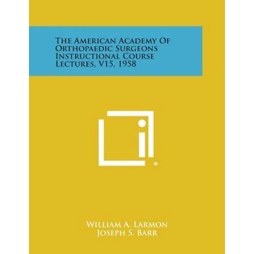 The American Academy of Orthopaedic Surgeons Instructional Course Lectures, V15, 1958