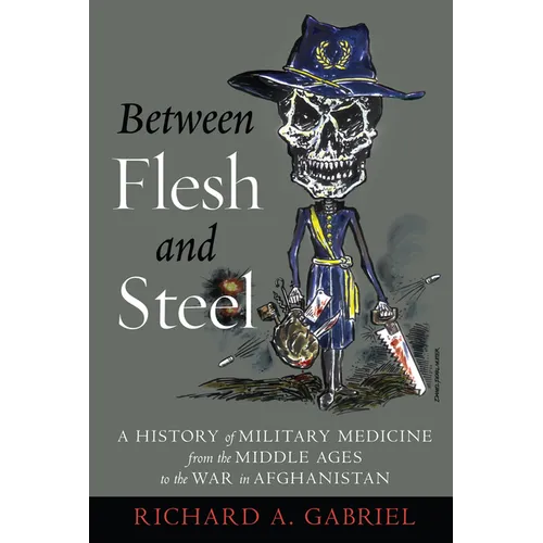 Between Flesh and Steel: A History of Military Medicine from the Middle Ages to the War in Afghanistan