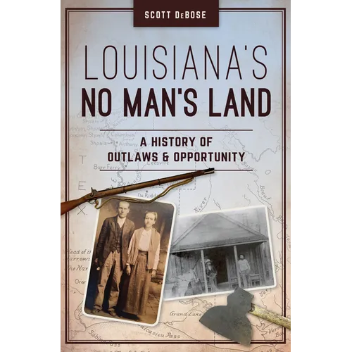 Louisiana's No Man's Land: A History of Outlaws and Opportunity