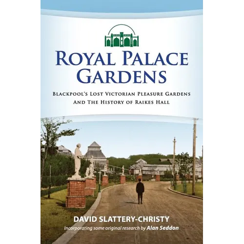 Royal Palace Gardens: Blackpool's Lost Victorian Pleasure Gardens