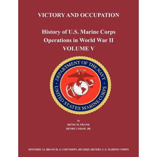 History of U.S. Marine Corps Operations in World War II. Volume V: Victory and Occupation