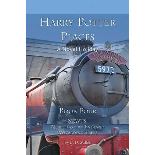 Harry Potter Places Book Four - Newts: Northeastern England Wizarding Treks