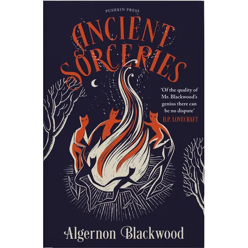 Ancient Sorceries, Deluxe Edition: The Most Eerie and Unnerving Tales from One of the Greatest Proponents of Supernatural Fiction