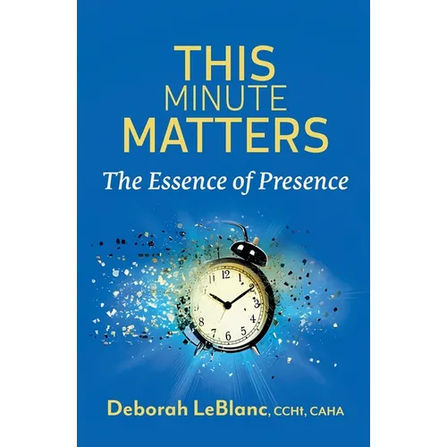 This Minute Matters--The Essence of Presence