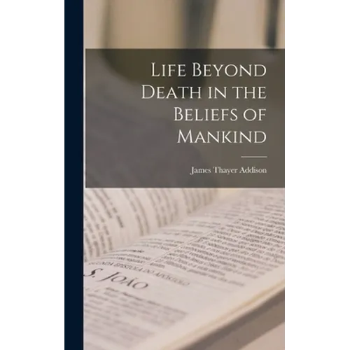 Life Beyond Death in the Beliefs of Mankind