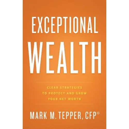 Exceptional Wealth: Clear Strategies to Protect and Grow Your Net Worth