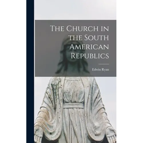 The Church in the South American Republics