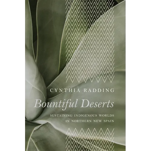 Bountiful Deserts: Sustaining Indigenous Worlds in Northern New Spain