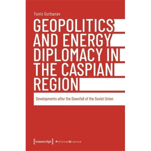 Geopolitics and Energy Diplomacy in the Caspian Region: Developments After the Downfall of the Soviet Union