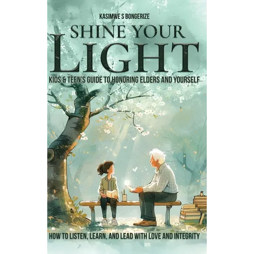 Shine Your Light: Teen's Guide to Honoring Elders and Yourself