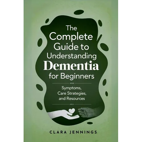 The Complete Guide to Understanding Dementia for Beginners