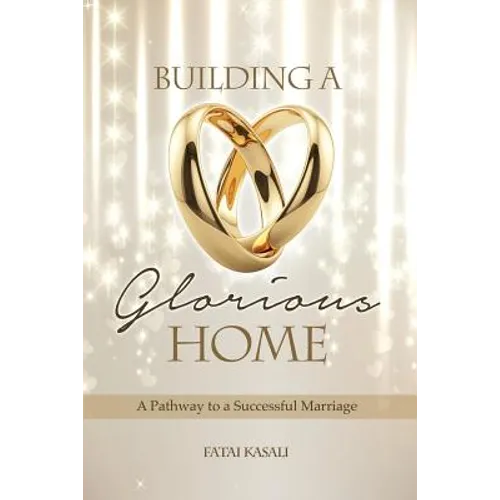 Building a Glorious Home: A Pathway to a Successful Marriage