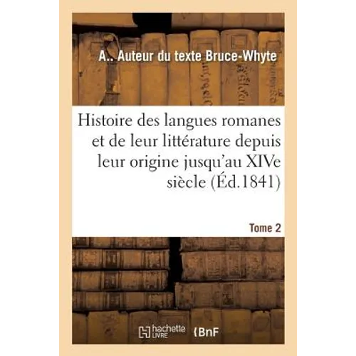 Histoire des langues romanes et de leur littérature depuis leur origine jusqu'au XIVe siècle. Tome 2