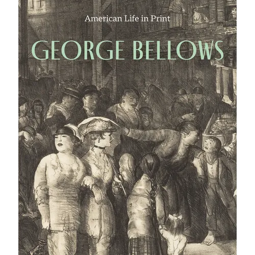 George Bellows: American Life in Print