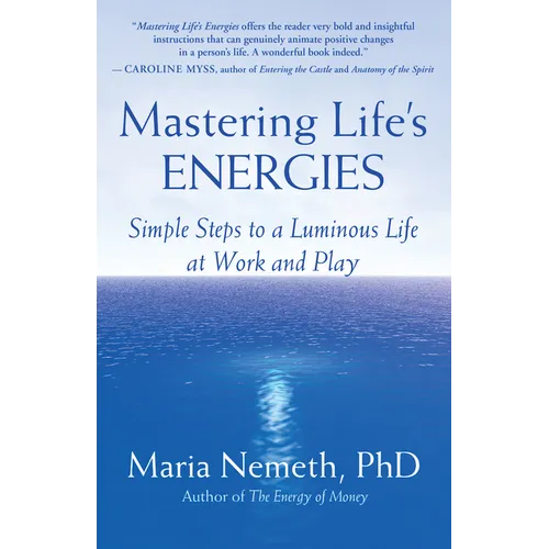 Mastering Life's Energies: Simple Steps to a Luminous Life at Work and Play