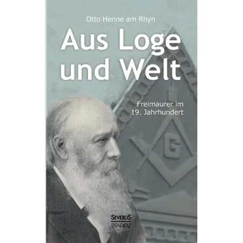Aus Loge und Welt: Freimaurer im 19. Jahrhundert