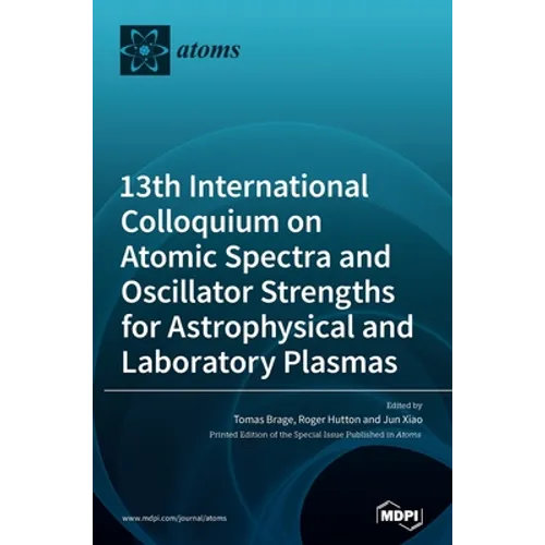 13th International Colloquium on Atomic Spectra and Oscillator Strengths for Astrophysical and Laboratory Plasmas