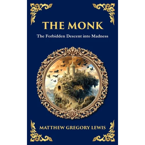 The Monk: The Infamous Gothic Horror Novel - Lust, Corruption, and the Supernatural (Deluxe Hardbound Edition)