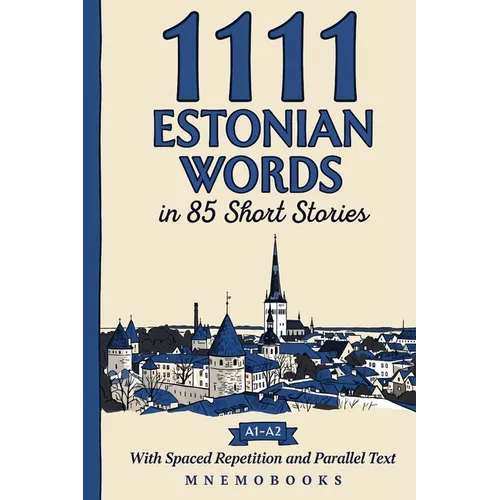 1111 Estonian Words in 85 Short Stories: The Most Frequent Estonian Words for Beginners (A1-A2) With Spaced Repetition, Parallel Text & Free Audio