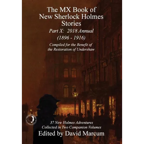 The MX Book of New Sherlock Holmes Stories - Part X: 2018 Annual (1896-1916) (MX Book of New Sherlock Holmes Stories Series)